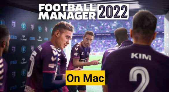 how to play football manager 2022 on mac