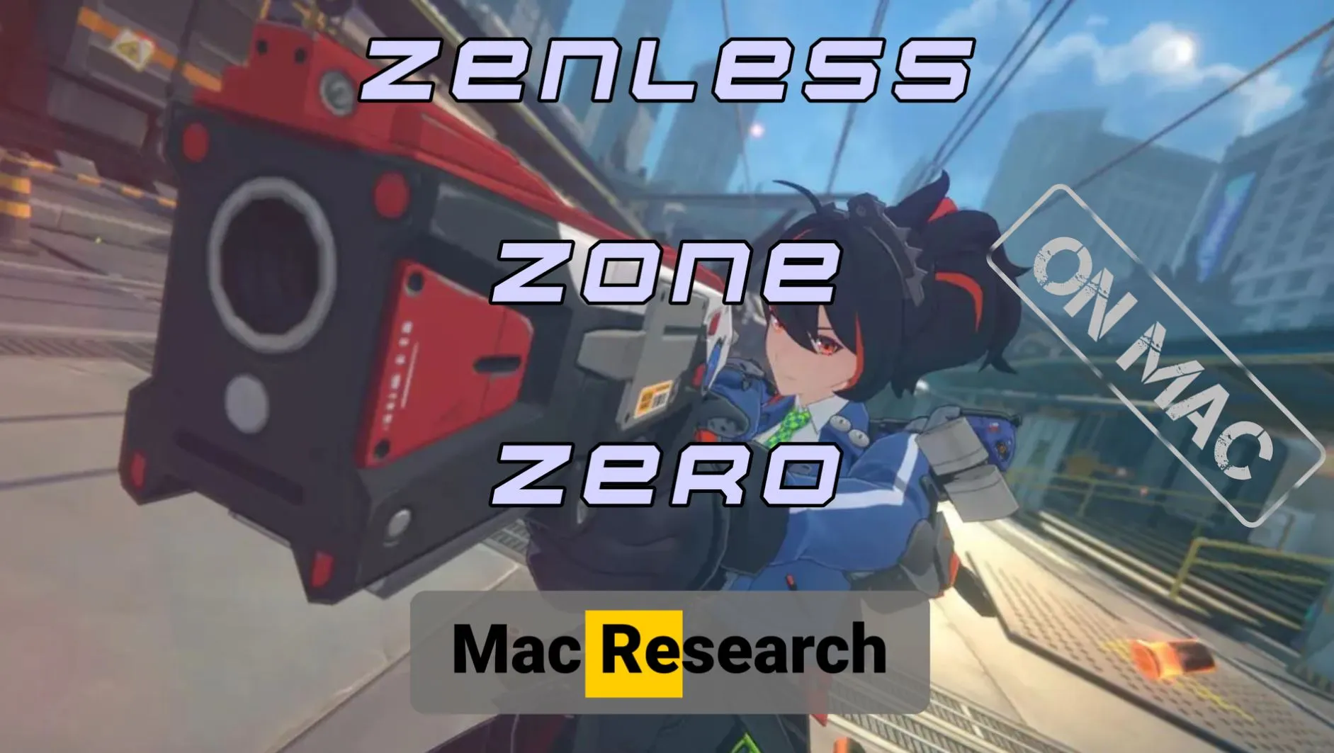 How to Play Zenless Zone Zero on Mac: The Fullest Guide